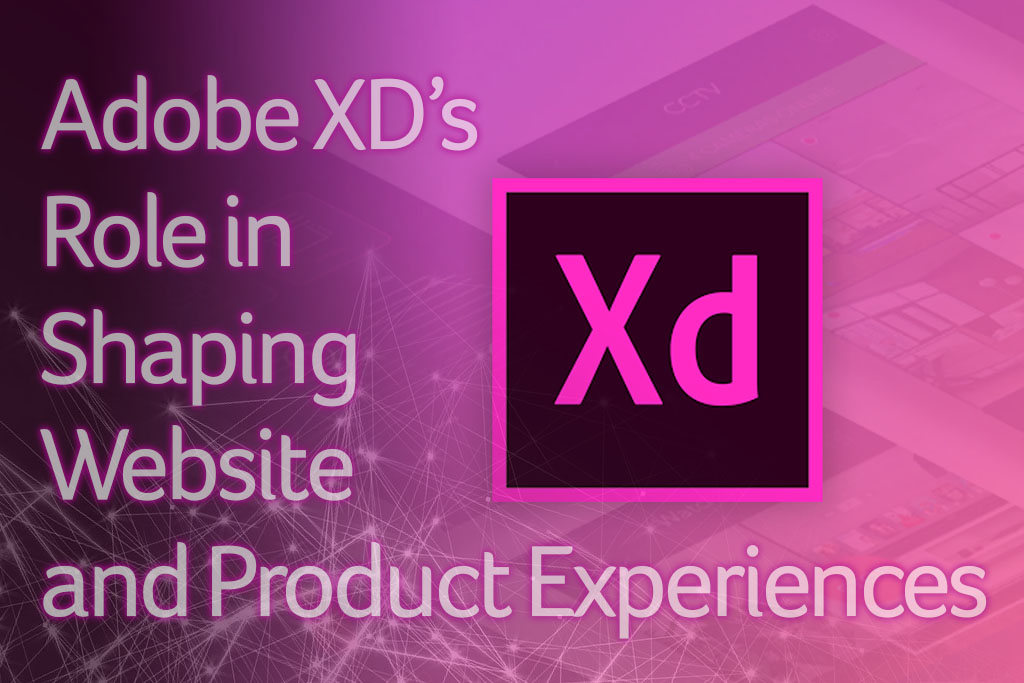 Adobe XD’s Role in Shaping Website and Product Experiences