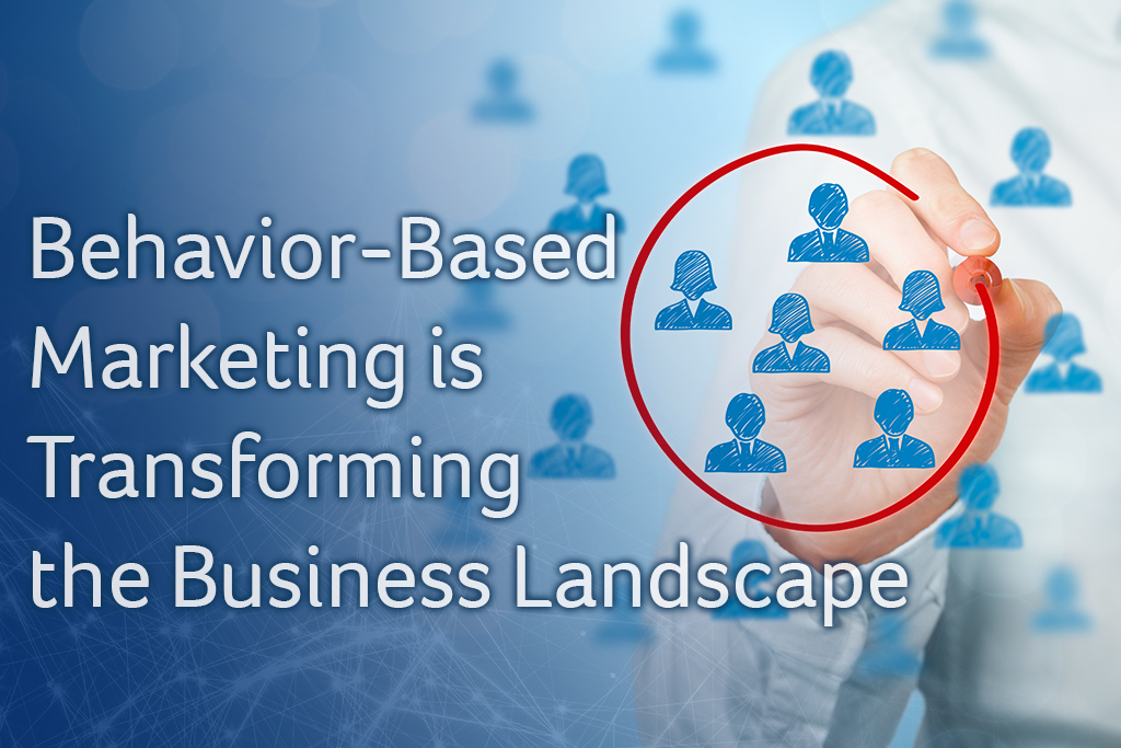 Behavior-Based Marketing is Transforming the Business Landscape