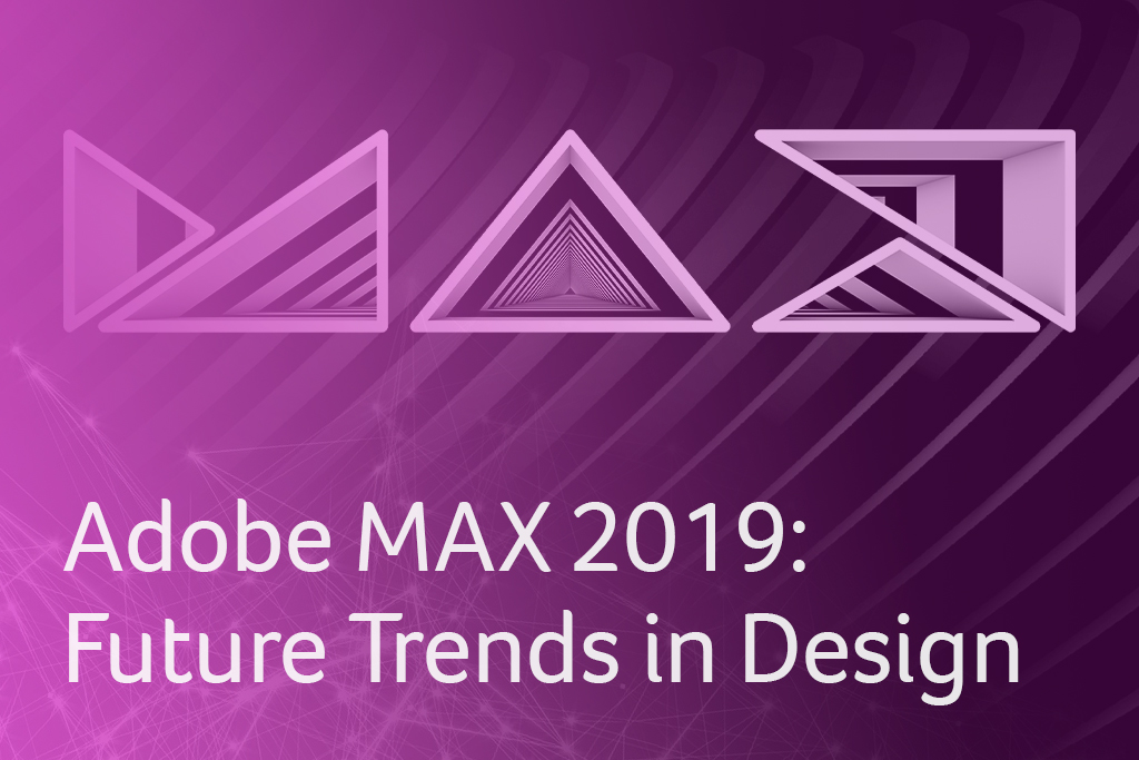 Adobe MAX 2019: Future Trends in Design