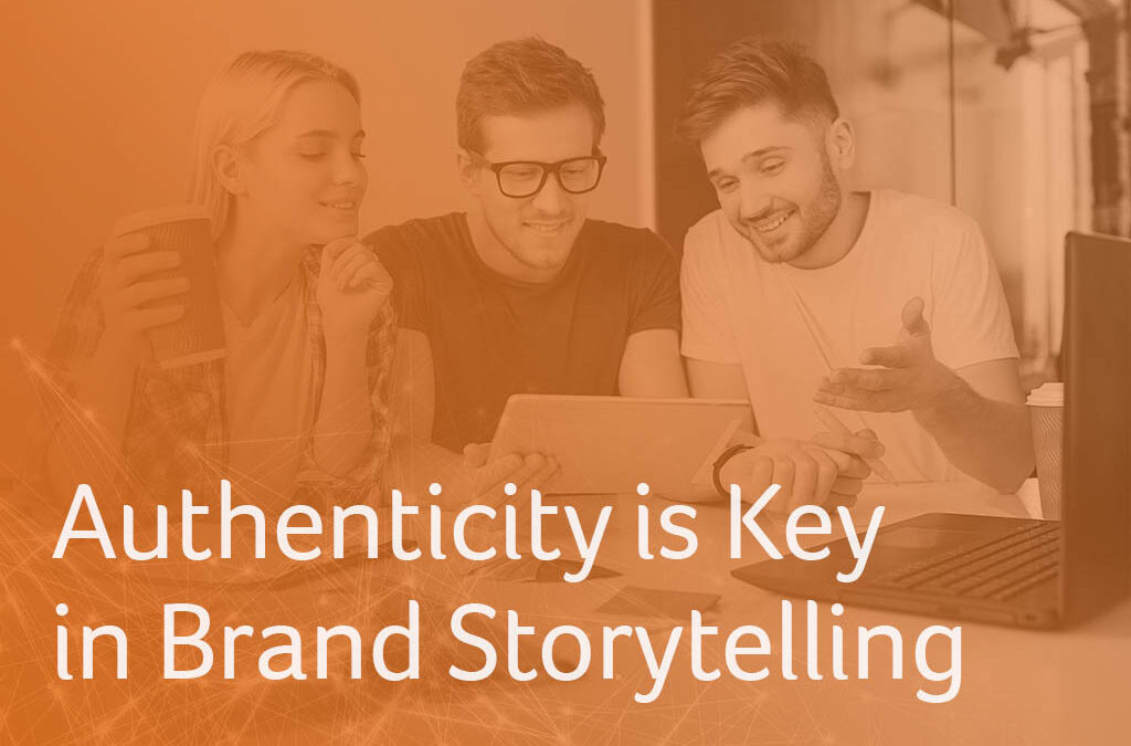 Authenticity is Key in Brand Storytelling