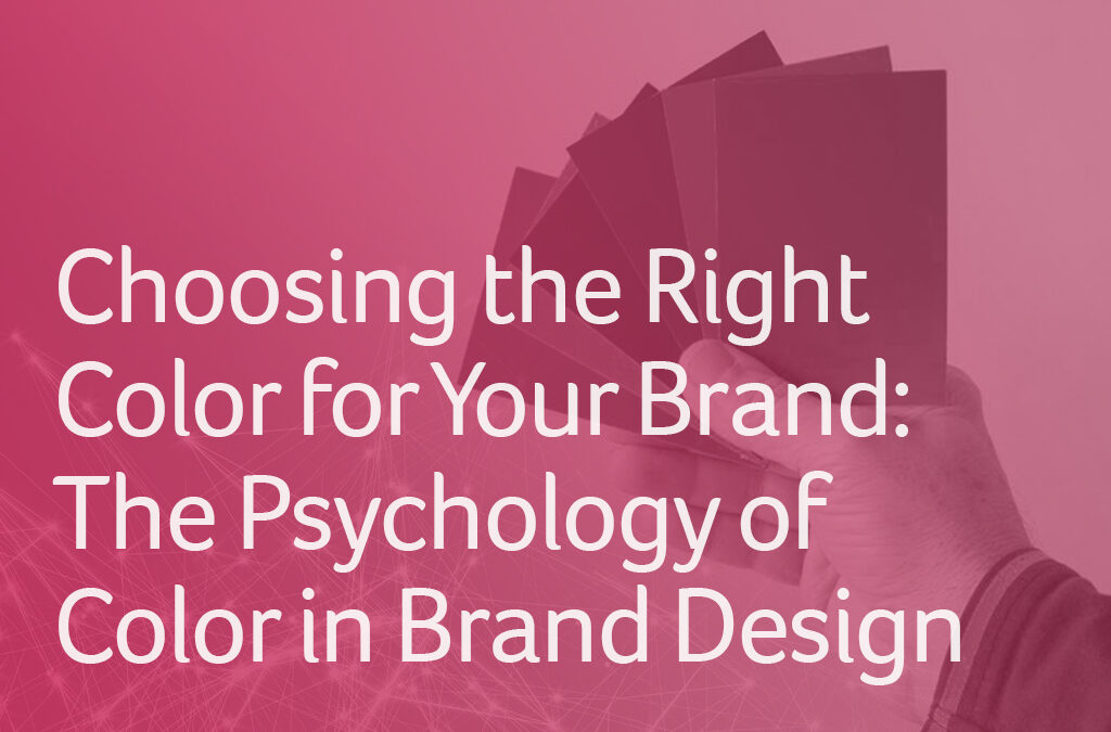 Choosing the Right Color for Your Brand: The Psychology of Color in Brand Design