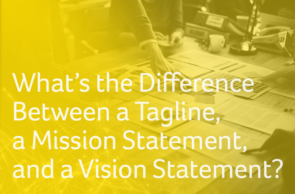 What’s the Difference Between a Tagline, a Mission Statement, and a Vision Statement?