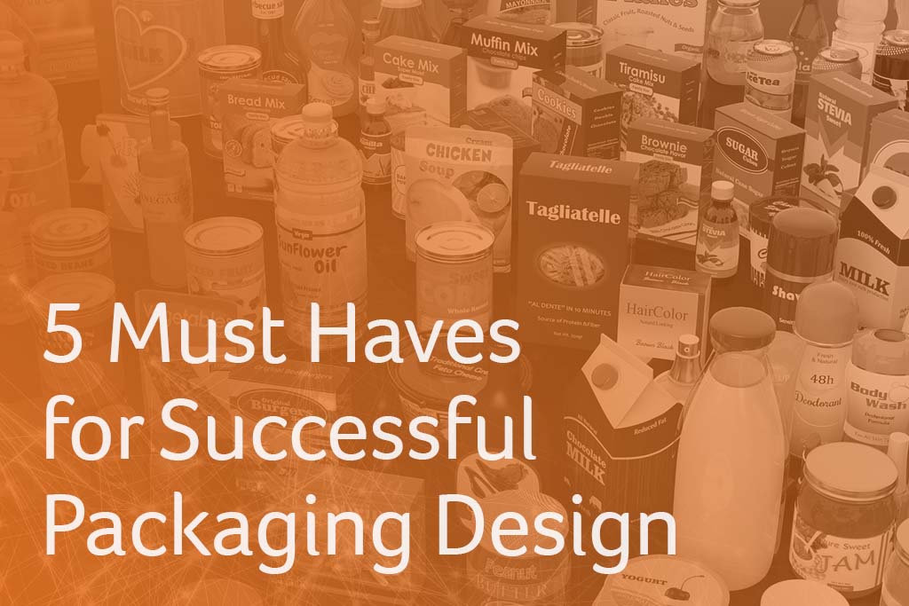 5 Must Haves for Successful Packaging Design